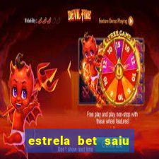 estrela bet saiu do ar